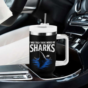 Funny Shark Lovers Week Tumbler With Handle I Was Told There Would Be Sharks TS11 Print Your Wear