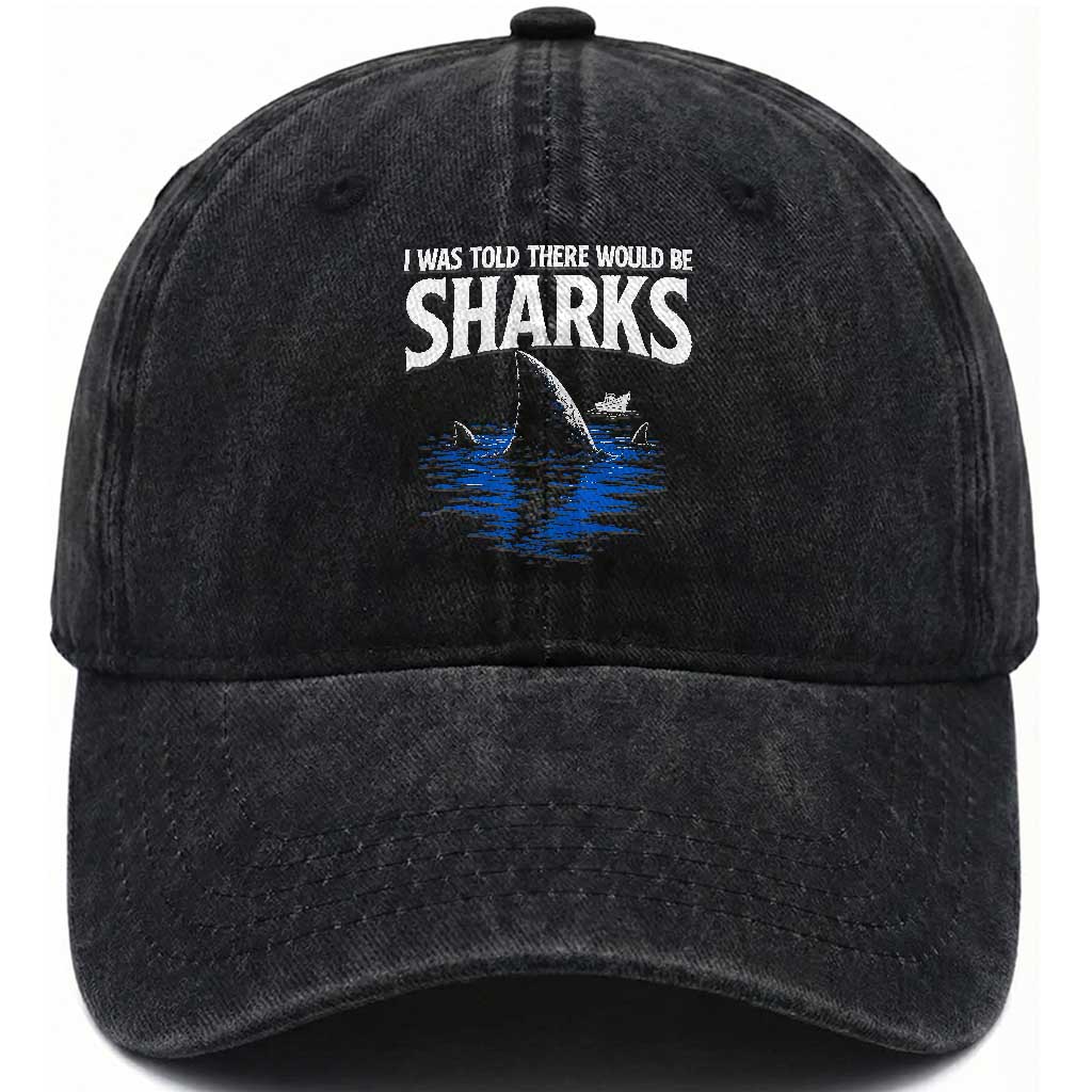 Funny Shark Lovers Week Washed Cotton Baseball Cap I Was Told There Would Be Sharks TS11 Print Your Wear
