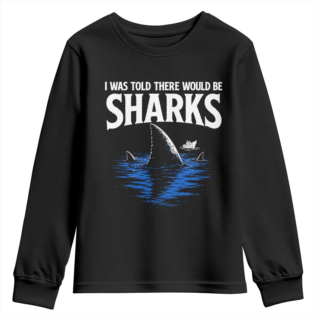 Funny Shark Lovers Week Youth Sweatshirt I Was Told There Would Be Sharks TS11 Black Print Your Wear