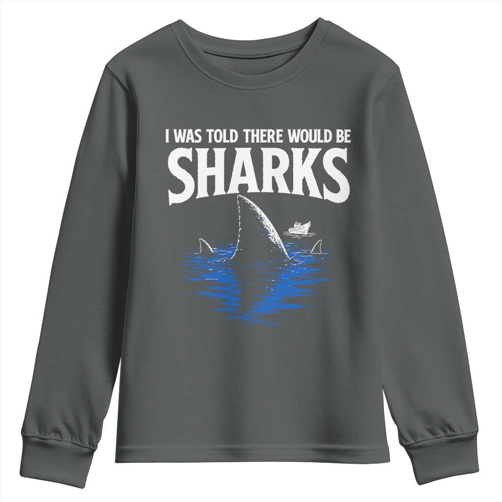 Funny Shark Lovers Week Youth Sweatshirt I Was Told There Would Be Sharks TS11 Dark Heather Print Your Wear