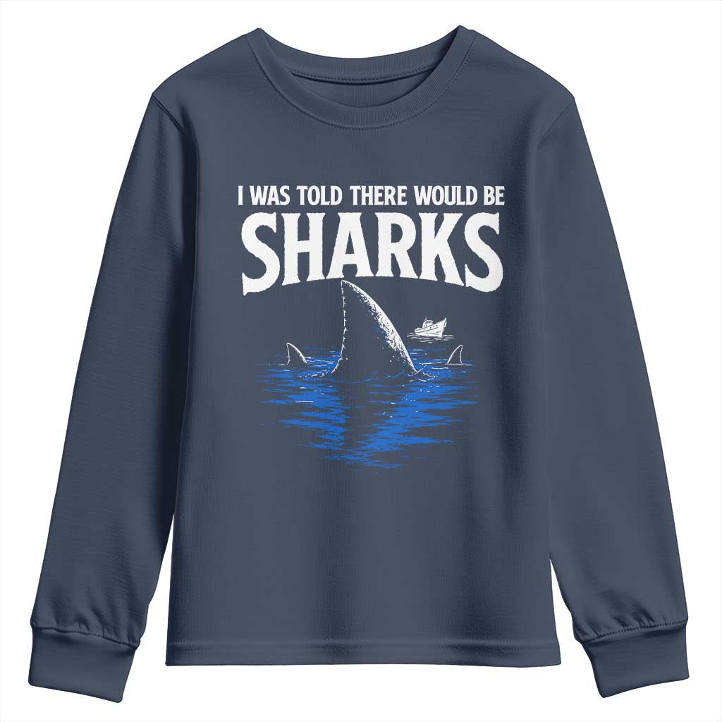 Funny Shark Lovers Week Youth Sweatshirt I Was Told There Would Be Sharks TS11 Navy Print Your Wear