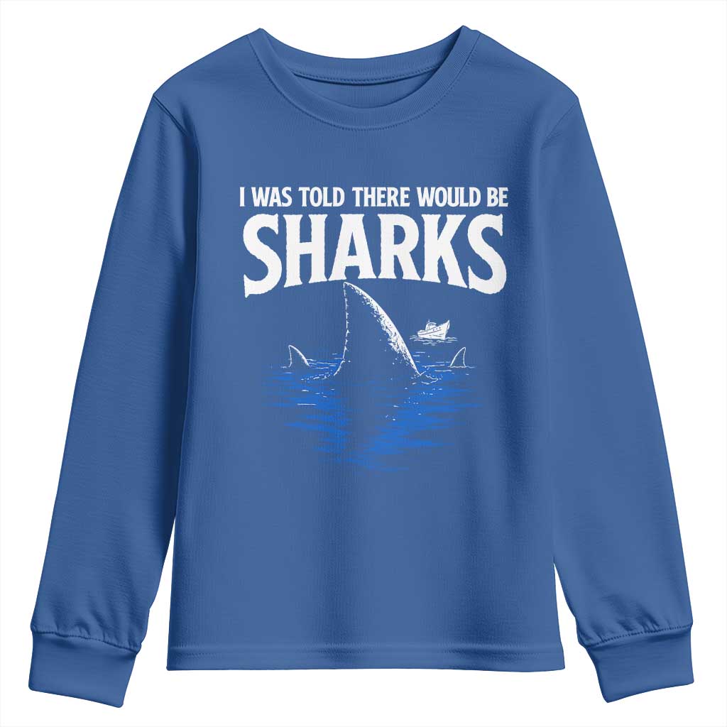 Funny Shark Lovers Week Youth Sweatshirt I Was Told There Would Be Sharks TS11 Royal Blue Print Your Wear