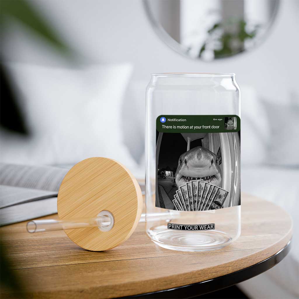 There is Motion at Your Front Door Funny Shark Motion Meme Glass Can TS11 Print Your Wear