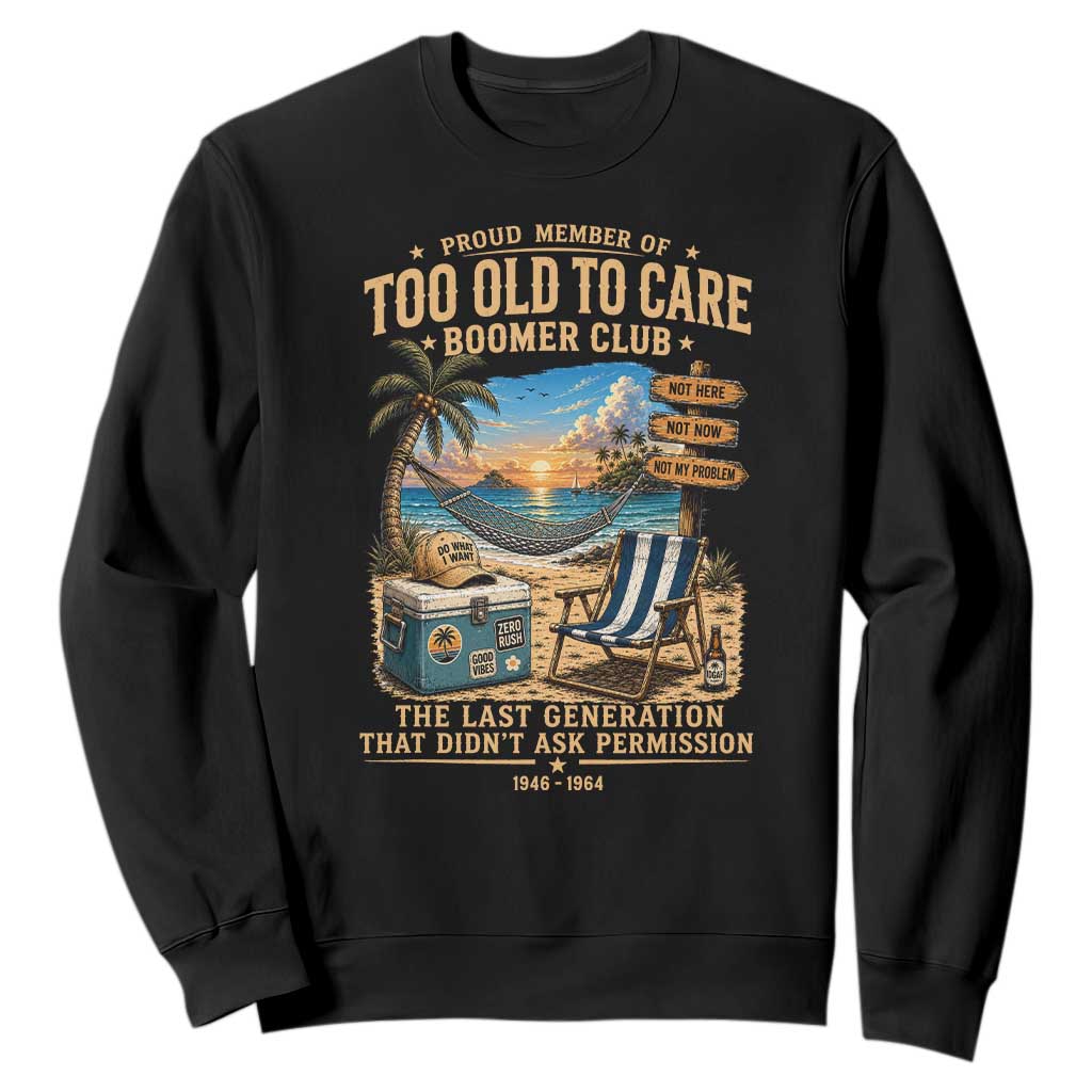 Proud Member of Too Old To Care Boomer Club Sweatshirt Funny Baby Boomer Retire Summer Vacation TS11 Black Print Your Wear