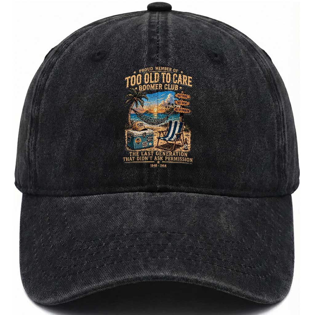 Proud Member of Too Old To Care Boomer Club Washed Cotton Baseball Cap Funny Baby Boomer Retire Summer Vacation TS11 Print Your Wear