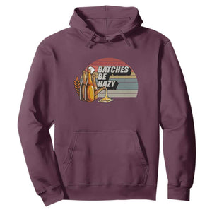 Funny Batches Be Hazy Hoodie Vintage Craft Beer Brewing TS11 Maroon Print Your Wear