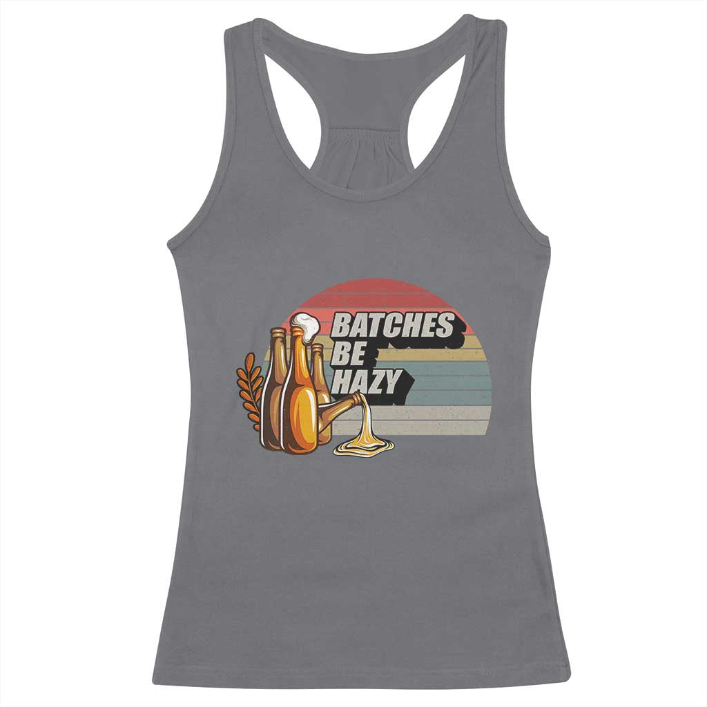 Funny Batches Be Hazy Racerback Tank Top Vintage Craft Beer Brewing TS11 Charcoal Print Your Wear