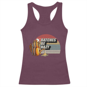 Funny Batches Be Hazy Racerback Tank Top Vintage Craft Beer Brewing TS11 Maroon Print Your Wear