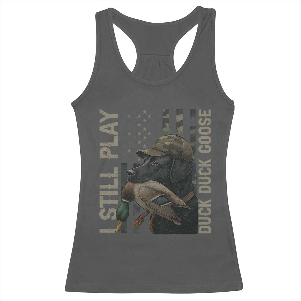 Funny I Still Play Duck Duck Goose Racerback Tank Top Duck Hunting Dog Back Lab TS11 Dark Heather Print Your Wear
