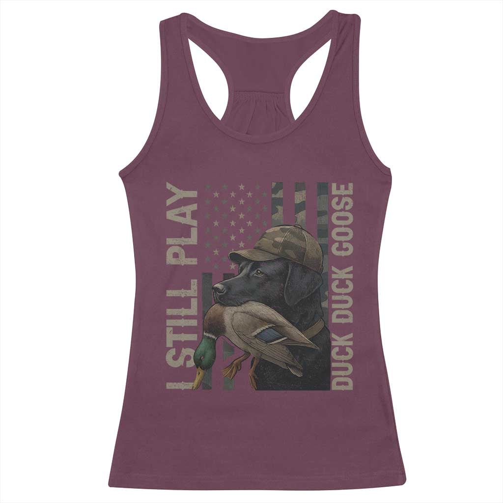 Funny I Still Play Duck Duck Goose Racerback Tank Top Duck Hunting Dog Back Lab TS11 Maroon Print Your Wear