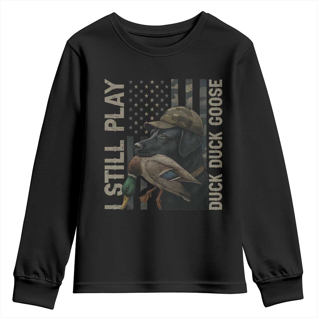 Funny I Still Play Duck Duck Goose Youth Sweatshirt Duck Hunting Dog Back Lab TS11 Black Print Your Wear