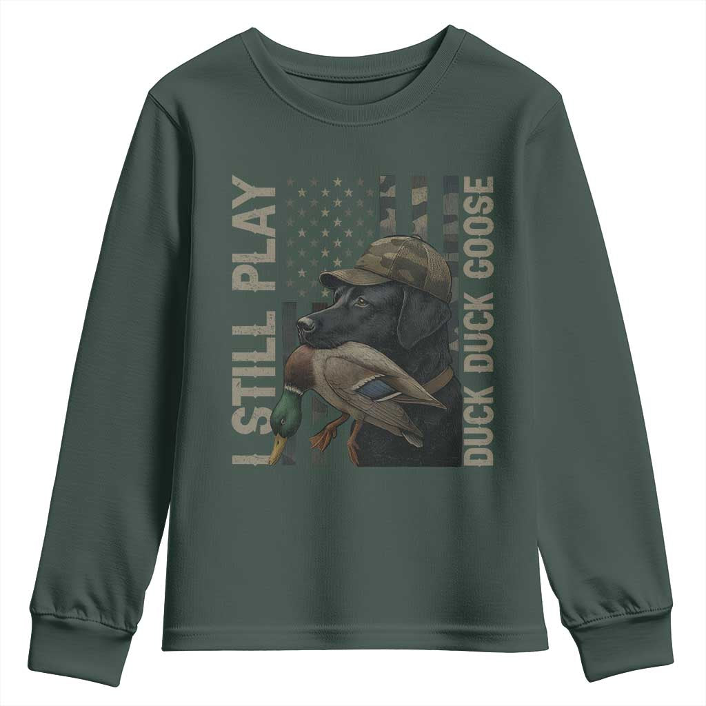 Funny I Still Play Duck Duck Goose Youth Sweatshirt Duck Hunting Dog Back Lab TS11 Dark Forest Green Print Your Wear