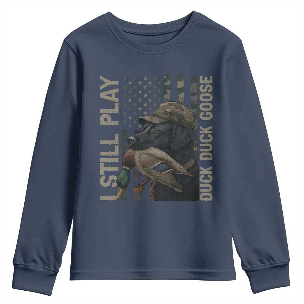 Funny I Still Play Duck Duck Goose Youth Sweatshirt Duck Hunting Dog Back Lab TS11 Navy Print Your Wear