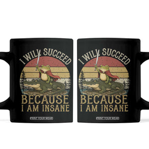 I Will Succeed Because I Am Insane Funny Frog Riding Alligator Coffee Mug TS11 Black Print Your Wear