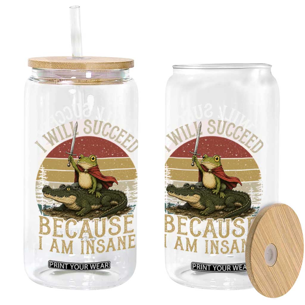 I Will Succeed Because I Am Insane Funny Frog Riding Alligator Glass Can TS11 Print Your Wear
