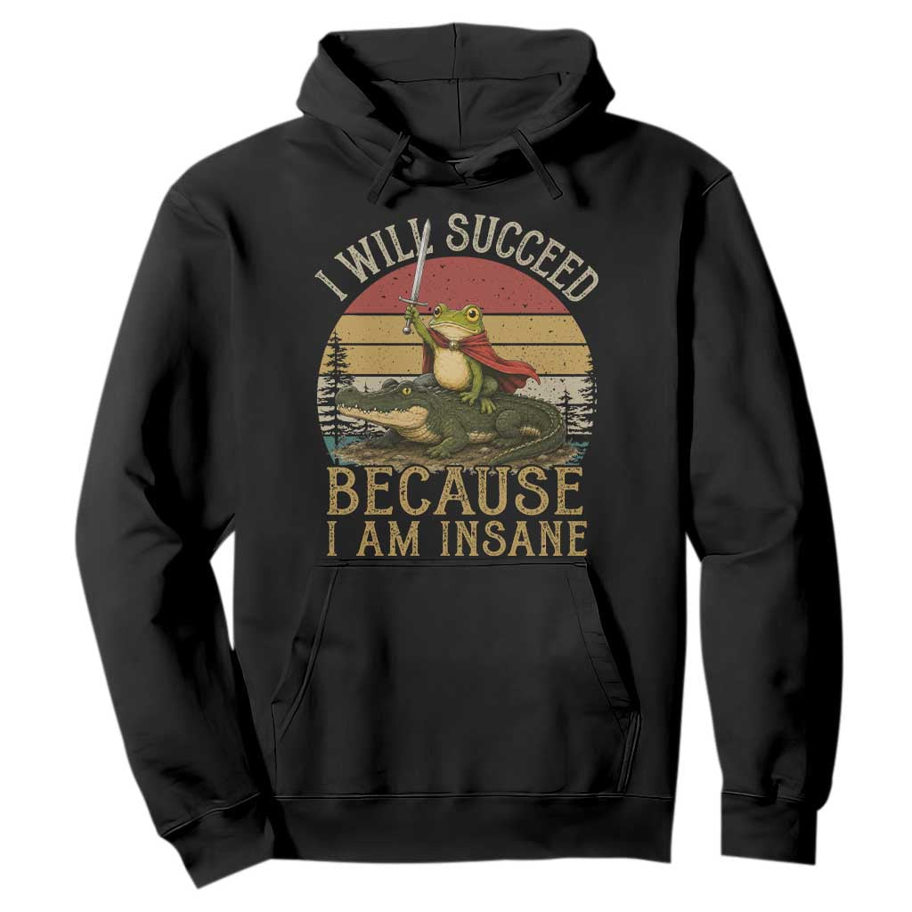 I Will Succeed Because I Am Insane Funny Frog Riding Alligator Hoodie TS11 Black Print Your Wear