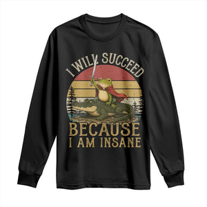 I Will Succeed Because I Am Insane Funny Frog Riding Alligator Long Sleeve Shirt TS11 Black Print Your Wear
