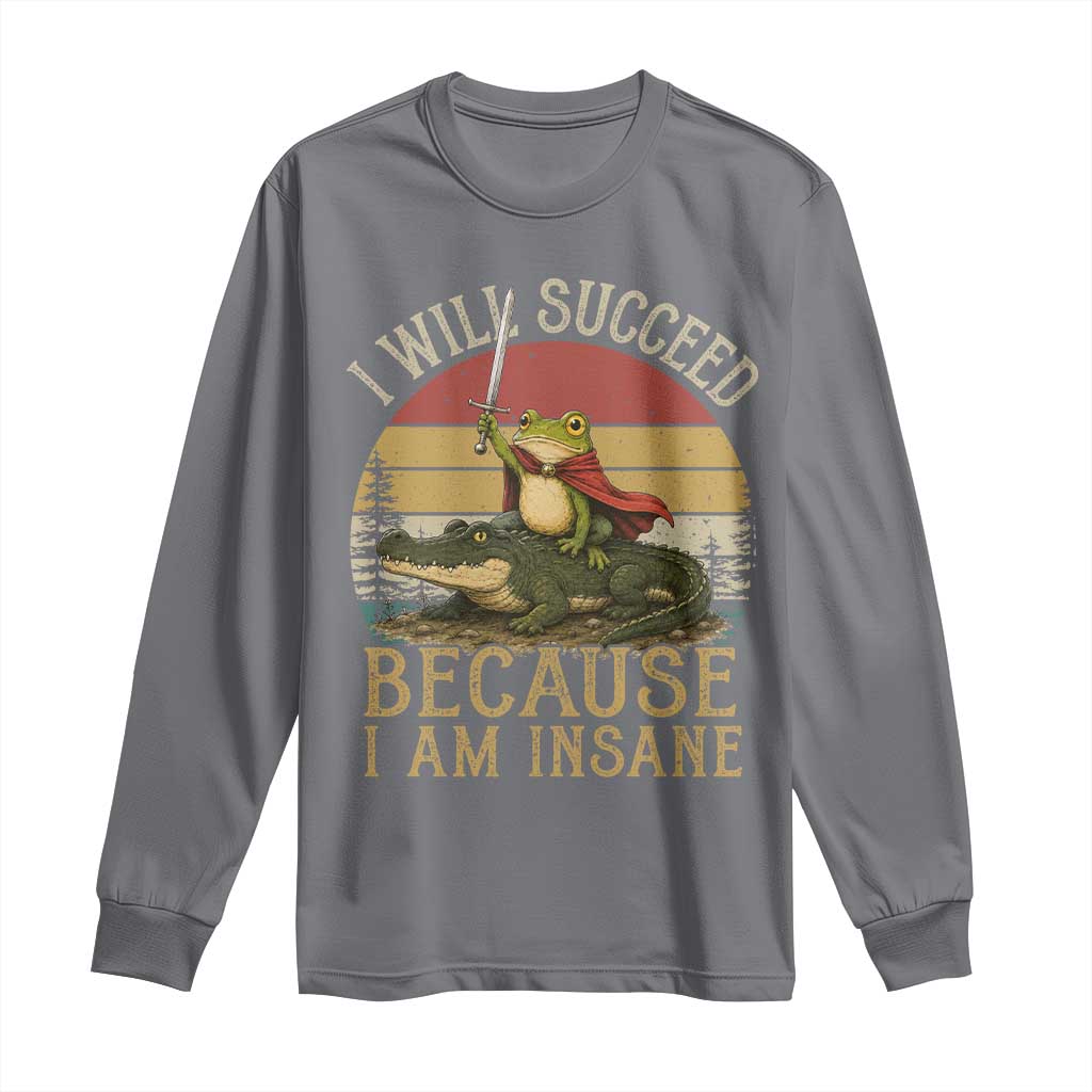 I Will Succeed Because I Am Insane Funny Frog Riding Alligator Long Sleeve Shirt TS11 Charcoal Print Your Wear