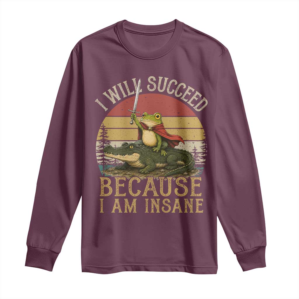 I Will Succeed Because I Am Insane Funny Frog Riding Alligator Long Sleeve Shirt TS11 Maroon Print Your Wear