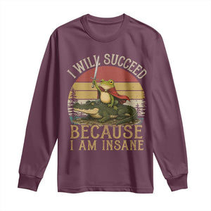 I Will Succeed Because I Am Insane Funny Frog Riding Alligator Long Sleeve Shirt TS11 Maroon Print Your Wear
