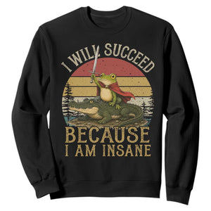 I Will Succeed Because I Am Insane Funny Frog Riding Alligator Sweatshirt TS11 Black Print Your Wear
