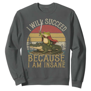 I Will Succeed Because I Am Insane Funny Frog Riding Alligator Sweatshirt TS11 Dark Heather Print Your Wear