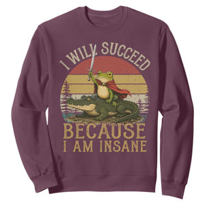 I Will Succeed Because I Am Insane Funny Frog Riding Alligator Sweatshirt TS11 Maroon Print Your Wear