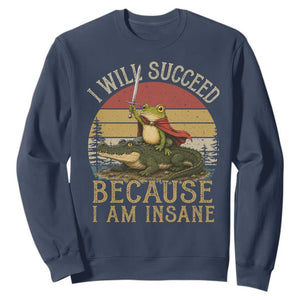I Will Succeed Because I Am Insane Funny Frog Riding Alligator Sweatshirt TS11 Navy Print Your Wear