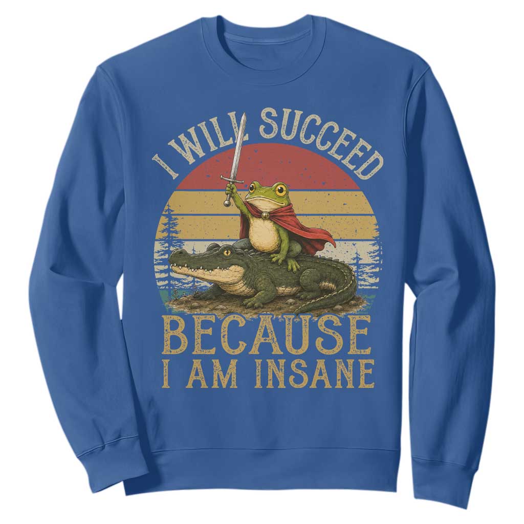 I Will Succeed Because I Am Insane Funny Frog Riding Alligator Sweatshirt TS11 Royal Blue Print Your Wear