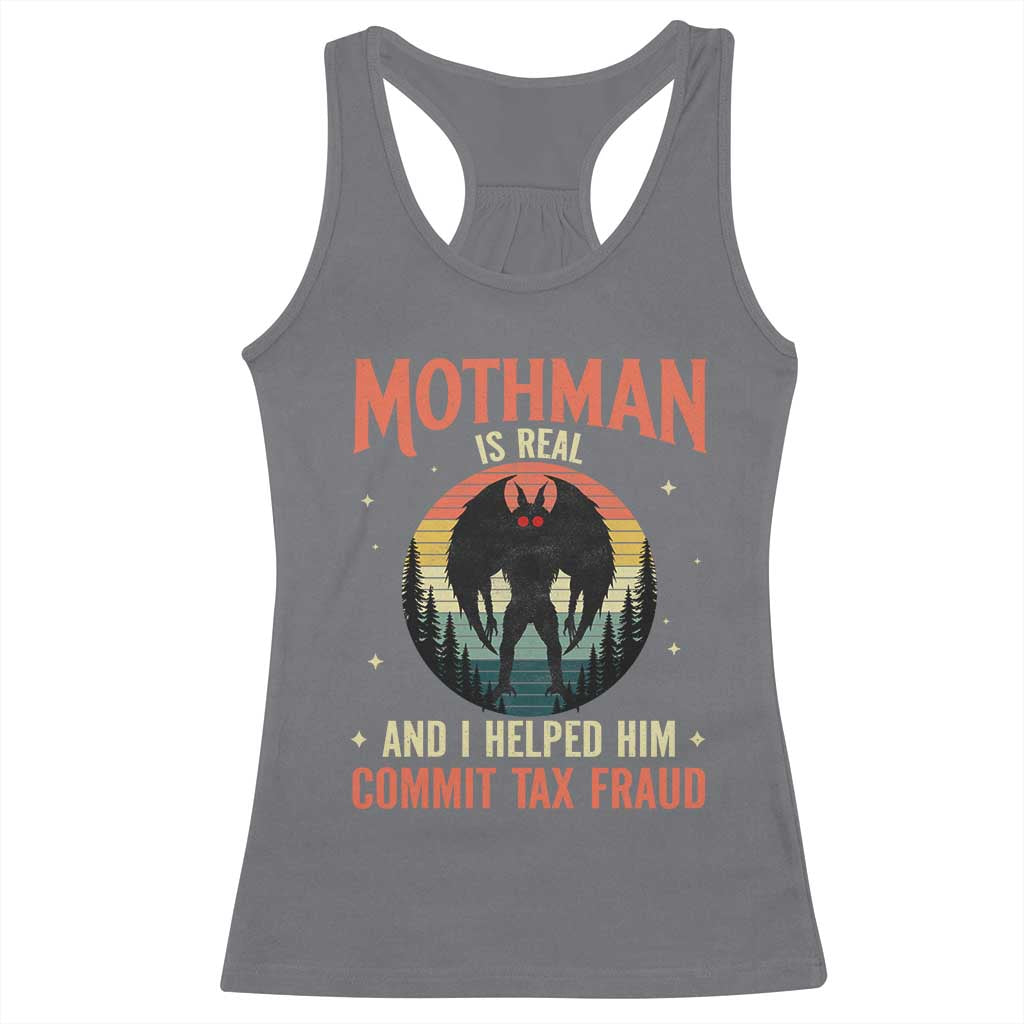 Funny Mothman Is Real And I Helped Him Commit Tax Fraud Racerback Tank Top Retro Cryptid Cryptozoology TS11 Charcoal Print Your Wear