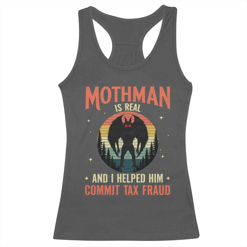 Funny Mothman Is Real And I Helped Him Commit Tax Fraud Racerback Tank Top Retro Cryptid Cryptozoology TS11 Dark Heather Print Your Wear