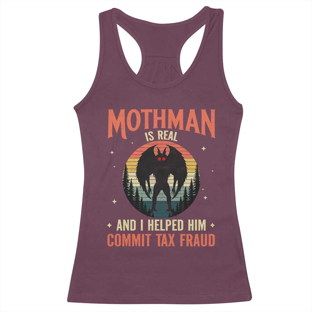 Funny Mothman Is Real And I Helped Him Commit Tax Fraud Racerback Tank Top Retro Cryptid Cryptozoology TS11 Maroon Print Your Wear