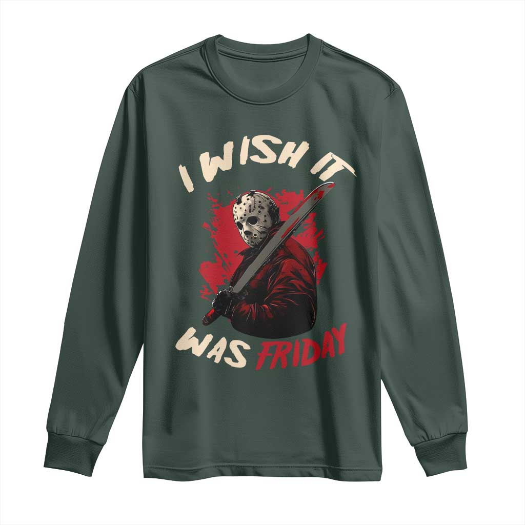 Funny Scary Halloween Slasher Long Sleeve Shirt I Wish It Was Friday TS11 Dark Forest Green Print Your Wear