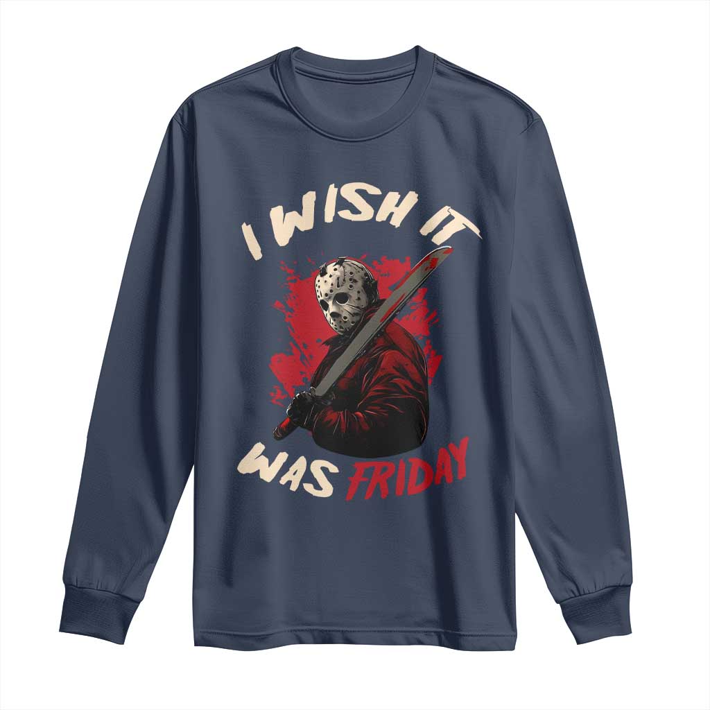 Funny Scary Halloween Slasher Long Sleeve Shirt I Wish It Was Friday TS11 Navy Print Your Wear