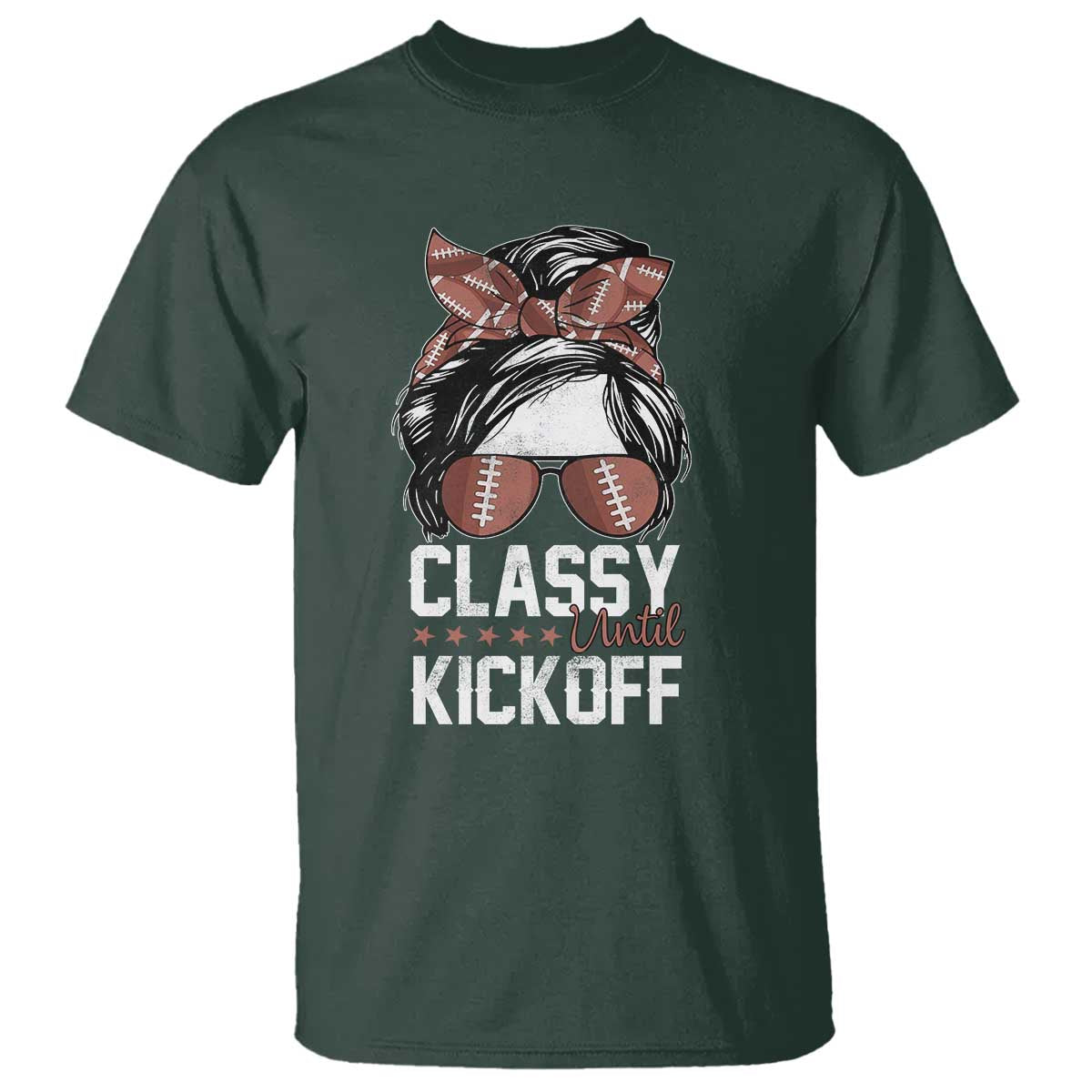 Funny Classy Until Kickoff T Shirt American Football Game Day Messy Bun TS11 Dark Forest Green Print Your Wear