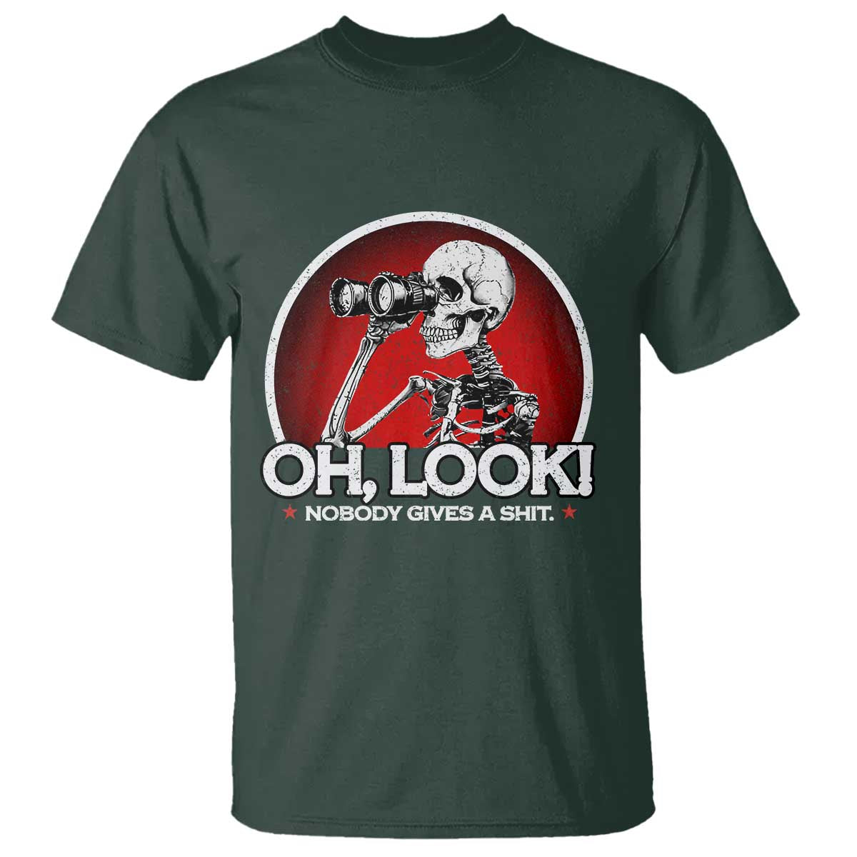 Oh Look Nobody Gives A Shit T Shirt Funny Sarcastic Humor Skeleton TS11 Dark Forest Green Print Your Wear