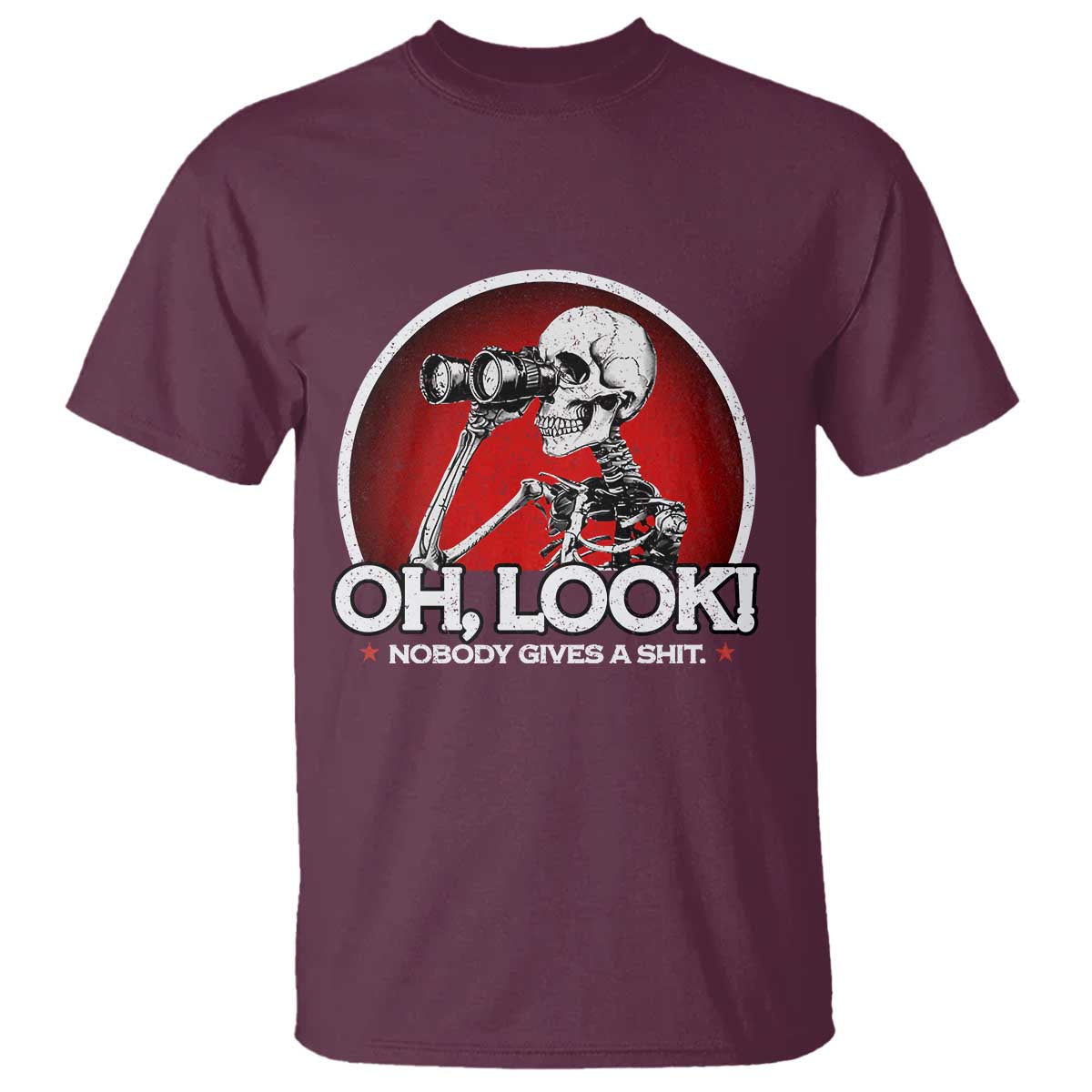 Oh Look Nobody Gives A Shit T Shirt Funny Sarcastic Humor Skeleton TS11 Maroon Print Your Wear
