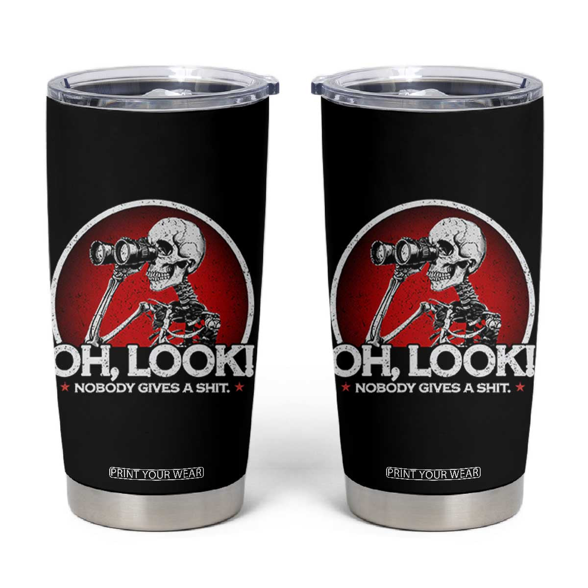 Oh Look Nobody Gives A Shit Tumbler Cup Funny Sarcastic Humor Skeleton TS11 Black Print Your Wear