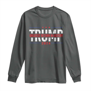 Trump Supporter Long Sleeve Shirt Trump Greatest Return In History 2024 TS11 Dark Heather Print Your Wear