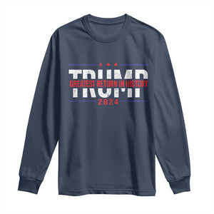 Trump Supporter Long Sleeve Shirt Trump Greatest Return In History 2024 TS11 Navy Print Your Wear