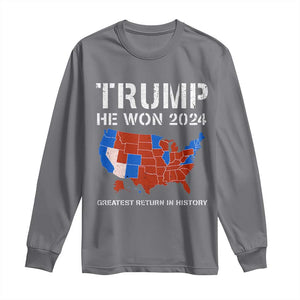 Trump He Won 2024 Long Sleeve Shirt Greatest Return In History American Flag The 47th US President TS11 Charcoal Print Your Wear