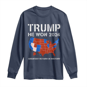 Trump He Won 2024 Long Sleeve Shirt Greatest Return In History American Flag The 47th US President TS11 Navy Print Your Wear