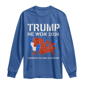 Trump He Won 2024 Long Sleeve Shirt Greatest Return In History American Flag The 47th US President TS11 Royal Blue Print Your Wear