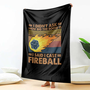 I Didnt Ask How Big The Room Is I Said I Cast Fireball Throw Blanket RPG Tabletop Gamer TS11 Print Your Wear