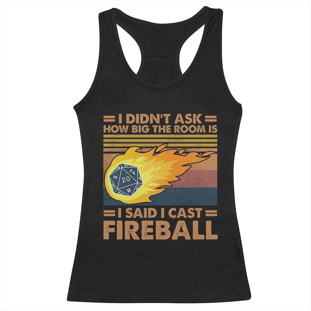 I Didnt Ask How Big The Room Is I Said I Cast Fireball Racerback Tank Top RPG Tabletop Gamer TS11 Black Print Your Wear