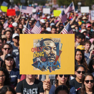Martin Luther King Protest Sign The Only King In America No Kings Protest TS11 Horizontal 18" × 24" Yellow Print Your Wear