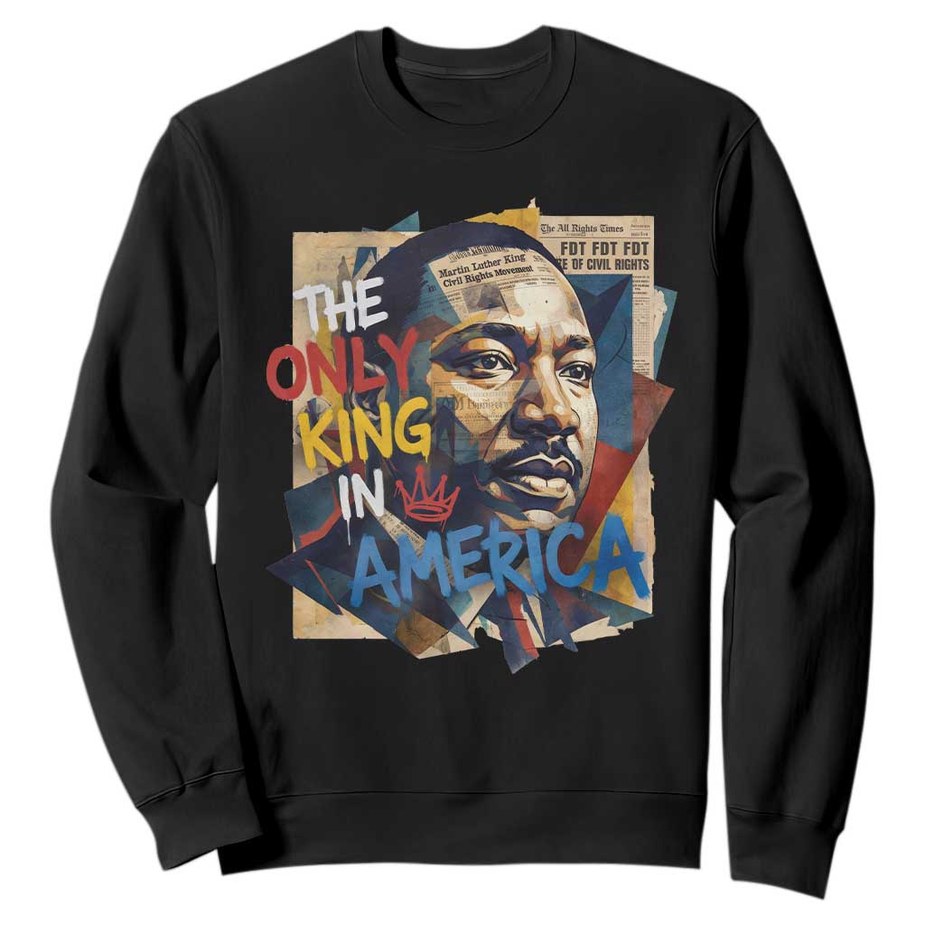 Martin Luther King Sweatshirt The Only King In America No Kings Protest TS11 Black Print Your Wear