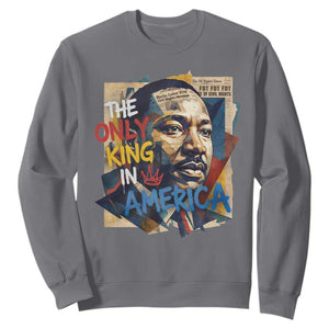 Martin Luther King Sweatshirt The Only King In America No Kings Protest TS11 Charcoal Print Your Wear