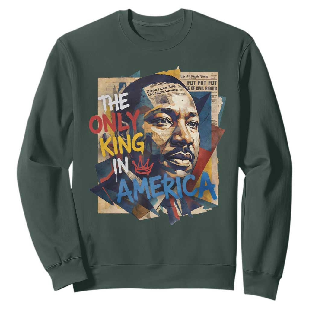 Martin Luther King Sweatshirt The Only King In America No Kings Protest TS11 Dark Forest Green Print Your Wear