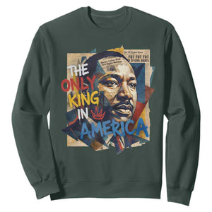 Martin Luther King Sweatshirt The Only King In America No Kings Protest TS11 Dark Forest Green Print Your Wear